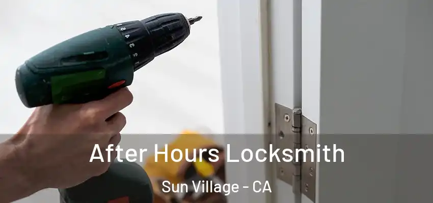  After Hours Locksmith Sun Village - CA