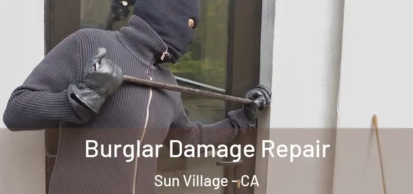  Burglar Damage Repair Sun Village - CA