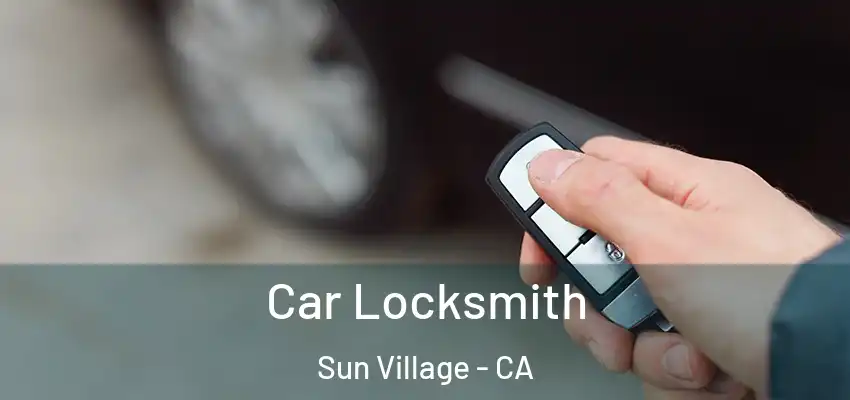 Car Locksmith Sun Village - CA