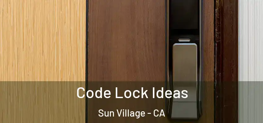  Code Lock Ideas Sun Village - CA