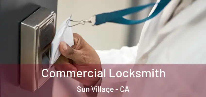 Commercial Locksmith Sun Village - CA