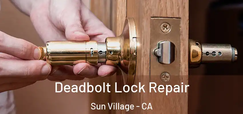  Deadbolt Lock Repair Sun Village - CA