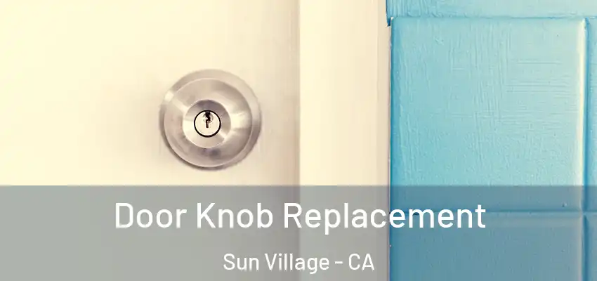  Door Knob Replacement Sun Village - CA