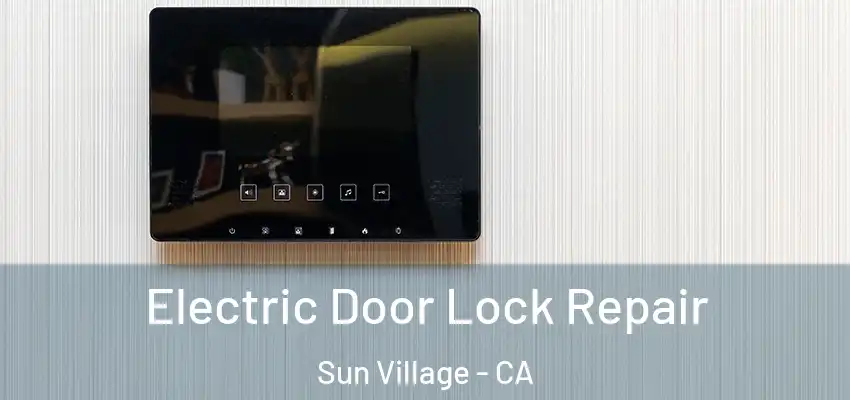  Electric Door Lock Repair Sun Village - CA