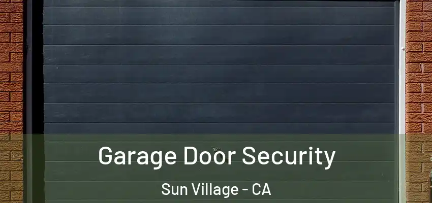 Garage Door Security Sun Village - CA
