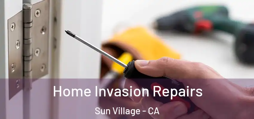  Home Invasion Repairs Sun Village - CA