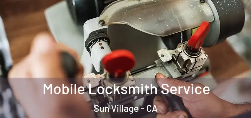  Mobile Locksmith Service Sun Village - CA